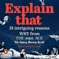 Explain That : 31 intriguing reasons why from The Age and The Sydney Morning Herald - Natasha Beaumont