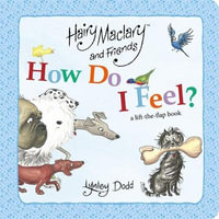 Hairy Maclary and Friends How Do I Feel? : A lift the flap book - Lynley Dodd