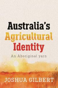 Australia's Agricultural Identity - an Aboriginal yarn - Joshua Gilbert