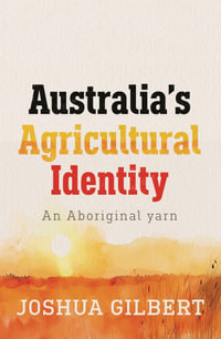 Australia's Agricultural Identity - an Aboriginal yarn - Joshua Gilbert