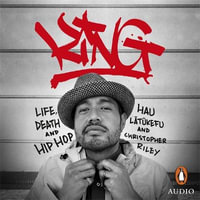 KING : Life, Death and Hip Hop - Hau Latukefu