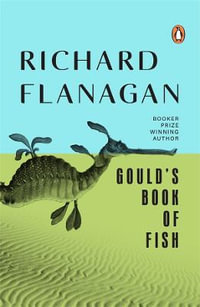 Gould's Book Of Fish - Richard Flanagan