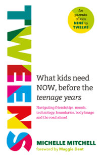 Tweens : Navigating friendships, moods, technology, boundaries, body image and the road ahead - Michelle Mitchell