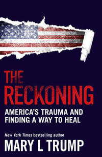 The Reckoning : America's trauma and finding a way to heal - Mary L Trump