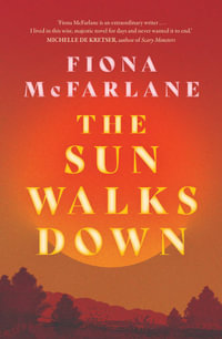 The Sun Walks Down - Fiona McFarlane