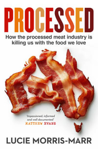 Processed : How the processed meat industry is killing us with the food we love - Lucie Morris-Marr