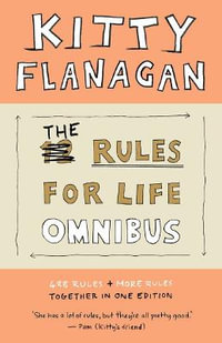 The Rules for Life Omnibus : 488 Rules + More Rules together in one edition - Kitty Flanagan