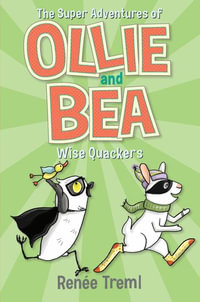 Wise Quackers : Super Adventures of Ollie and Bea : Book 3 - Renee Treml