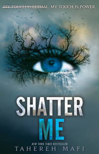 Shatter Me : Shatter Me : Book 1 - Tahereh Mafi