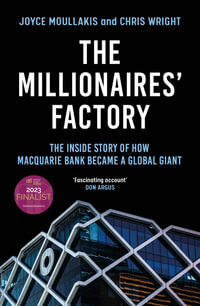 The Millionaires' Factory : The inside story of how Macquarie Bank became a global giant - Joyce Moullakis