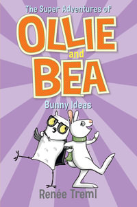 Bunny Ideas : The Super Adventures of Ollie and Bea 5 - Renee Treml