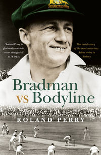 Bradman vs Bodyline : The inside story of the most notorious Ashes series in history - Roland Perry