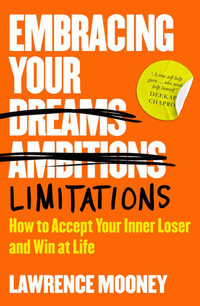 Embracing Your Limitations : How to accept your inner loser and win at life - Lawrence Mooney