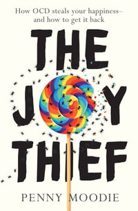 The Joy Thief : How OCD steals your happiness - and how to get it back - Penny Moodie