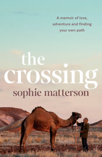 The Crossing : A memoir of love, adventure and finding your own path - Sophie Matterson