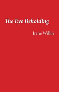 The Eye Beholding - Irene Wilkie