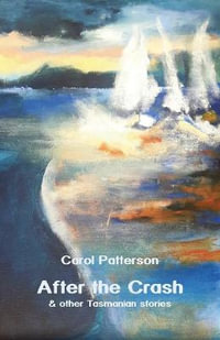 After the Crash :  & other Tasmanian stories - Carol Patterson