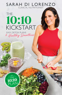 The 10: 10 Kickstart : Easy Detox Plans & Healthy Smoothies - Sarah Di Lorenzo