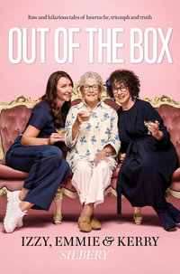 Out of the Box : Raw and hilarious tales of heartache, triumph and truth - Isabelle, Emmie, Kerry Silbery