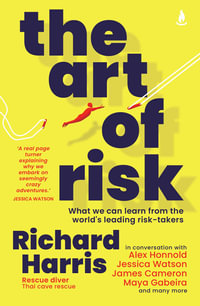 The Art of Risk : What can we learn from the world's leading risk-takers - Richard Harris