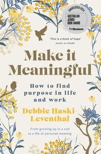 Make it Meaningful : How to find purpose in life and work - Debbie Haski-Leventhal