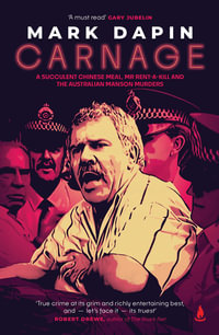 Carnage : A succulent Chinese meal, Mr Rent-a-Kill and the Australian Manson murders - Mark Dapin