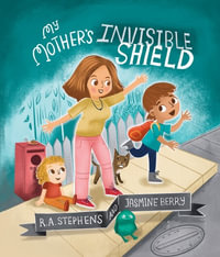 My Mother's Invisible Shield - R. A. Stephens