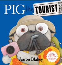 Pig the Tourist Board Book : Pig the Pug - Aaron Blabey