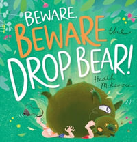 Beware, Beware the Drop Bear! - Heath McKenzie