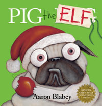 Pig the Elf (with Christmas Countdown Sign) : Pig the Pug - Aaron Blabey