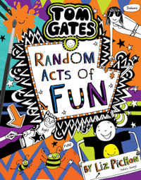 Tom Gates: Random Acts of Fun : Tom Gates - Liz Pichon