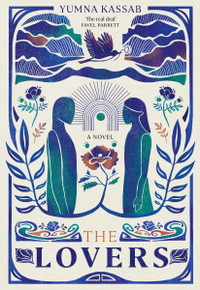 The Lovers : SHORTLISTED FOR THE MILES FRANKLIN LITERARY AWARD - Yumna Kassab