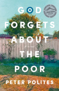 God Forgets About the Poor : SHORTLISTED FOR THE NSW PREMIER'S LITERARY AWARDS - Peter Polites