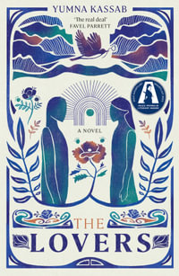 The Lovers : SHORTLISTED FOR THE MILES FRANKLIN LITERARY AWARD - Yumna Kassab