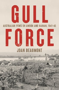 Gull Force : Australian POWs on Ambon and Hainan, 194145 - Joan Beaumont