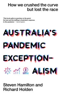 Australia's Pandemic Exceptionalism : How we crushed the curve but lost the race - Steven Hamilton