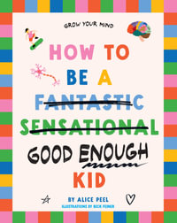 How to be a (fantastic sensational) good enough kid - Alice Peel