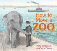 How to Move a Zoo : The incredible true story - Kate Simpson