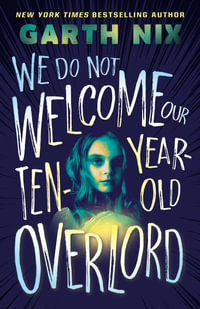 We Do Not Welcome Our Ten-Year-Old Overlord - Garth Nix