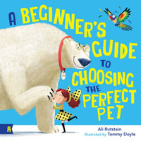 A Beginner's Guide to Choosing the Perfect Pet - Ali Rutstein