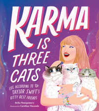 Karma Is Three Cats : Life According to Taylor Swift's Kitty Best Friends - Bella Montgomery