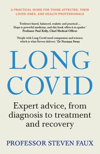 Long Covid : Expert advice, from diagnosis to treatment and recovery; A practical guide for those affected, their loved ones, and medical professionals - Steven Faux