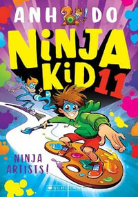 Ninja Artists! : Ninja Kid : Book 11 - Anh Do