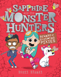 Beware of Sleeping Pixies : Sapphire and the Monster Hunters : Book 2 - Scott Stuart