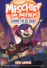 Mischief and Mayhem: Born to be Bad : Mischief and Mayhem: Book 1 - Ken Lamug