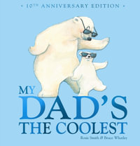 My Dad's the Coolest (10th Anniversary Edition) : My Dad's the Coolest - Rosie Smith