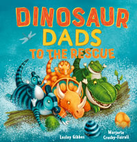 Dinosaur Dads to the Rescue - Lesley Gibbes