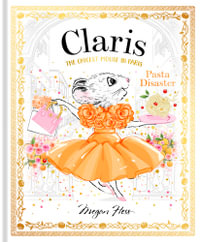 Claris: Pasta Disaster: Volume 7 : Claris: The Chicest Mouse in Paris - Megan Hess