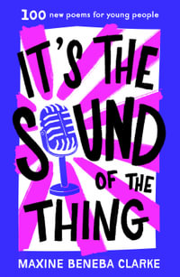 It's the Sound of the Thing : 100 new poems for young people - Maxine Beneba Clarke