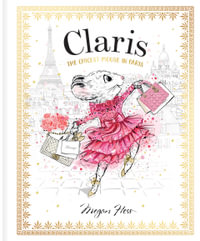 Claris : The Chicest Mouse in Paris: Volume 1 - Megan Hess